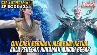 SATU PERSATU MARKAS AULA PENEGAK HUKUM DIHANCURKAN OLEH QIN CHEN - MARTIAL MASTER EPS 624-625
