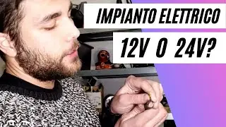Impianto Elettrico: 12v o 24v?
