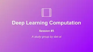 Dive into Deep Learning (Study Group): Deep Learning Computation with PyTorch |  Session 5