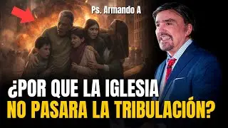 ¿POR QUE la IGLESIA NO pasará la TRIBULACIÓN? - Ps. Armando Alducín