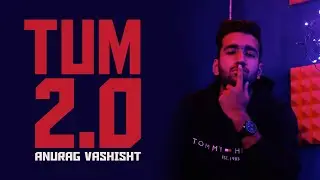 Tum 2.0 | Anurag Vashisht | Ft. Ronit Vinta | Riya Tickoo | Sunpreet Singh