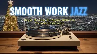 SMOOTH WORK JAZZ | Bright Morning Workspace Music for Focus & Productivity