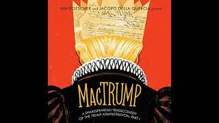 MacTrump: A Shakespearean Tragicomedy of the Trump Administration, Part I by Ian Doescher