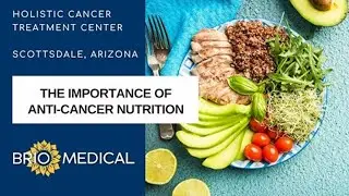 The Importance of Anti-Cancer Nutrition | Brio-Medical Alternative Cancer Clinic in Scottsdale, AZ