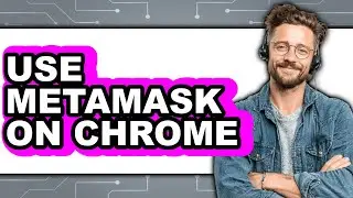 How to Use MetaMask on Chrome - Easy Guide