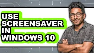 How to Use Screensaver in Windows 10 (full Guide)