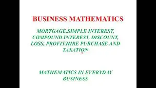 &ldquo;Final Business Math Revision: Master Mortgage,Discounts, Interest ,Hire purchase & Income Tax&rdquo;