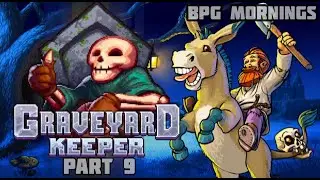 Graveyard Keeper - Part 9