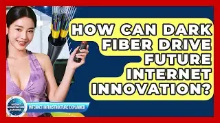 How Can Dark Fiber Drive Future Internet Innovation? - Internet Infrastructure Explained
