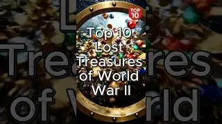 Top 10 Lost Treasures of WWII (Billions Still Missing) 💰🗺️
