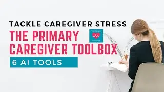 Tackle Caregiver Stress: Primary Caregiver AI Toolbox