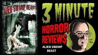 Three Minute Horror Reviews: Alien Swamp Beast (2018)