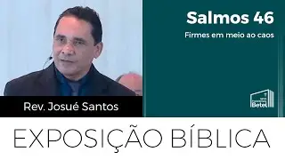 Salmos 46 - Firmes em meio ao caos | Rev. Josué Santos