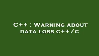 C++ : Warning about data loss c++/c