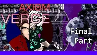 This May Be The Verge Of The Axiom... // Axiom Verge FINAL