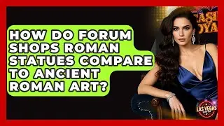 How Do Forum Shops Roman Statues Compare To Ancient Roman Art? - Las Vegas Insider Guide