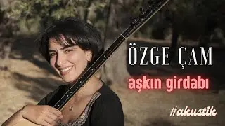 ÖZGE ÇAM | Aşkın Girdabı (Akustik)