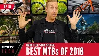 The Best Mountain Bikes Of 2018? | GMBN Tech Show Ep. 50