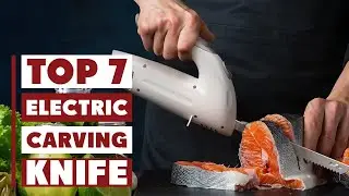 Top 7 Electric Carving Knives You Need in Your Kitchen
