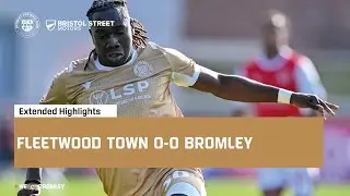 Extended Highlights: Fleetwood Town 0-0 Bromley