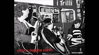 I Trilli piccon dagghe cianin originale