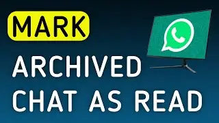 How To Mark Archived Chat As Read On WhatsApp App On PC (New Update)