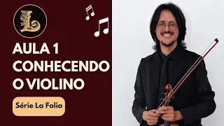 Violino para Iniciantes | Aula 01 &ndash; Conhecendo o Violino