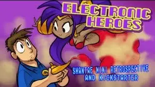E-Heroes - Shantae Mini-Retrospective and Kickstarter