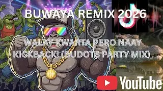 BUWAYA REMIX 2026 - WALAY KWARTA PERO NAAY KICKBACK! (BUDOTS PARTY MIX)