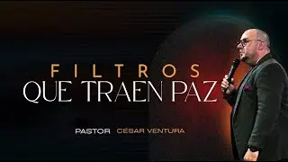 Filtros Que Traen Paz | Pastor Cesar Ventura