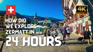 4K - Explore Zermatt Switzerland & its Attractions in a Day
