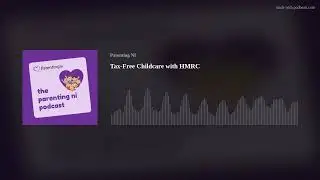 Ep 28. Tax-Free Childcare with HMRC