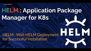 HELM MasterClass: Monitor HELM Deployment for Successful Installation