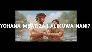 YOHANA MBATIZAJI ALIKUWA NANI??