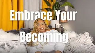 Friend, Embrace Your Becoming