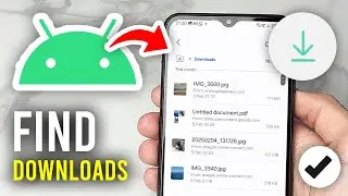How To Find Your Downloads On Android - Full Guide