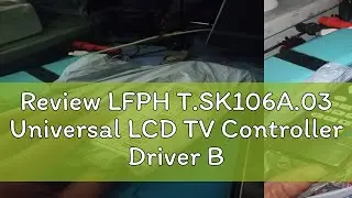 Review LFPH T.SK106A.03 Universal LCD TV Controller Driver Board V53 analog TV motherboard LFF