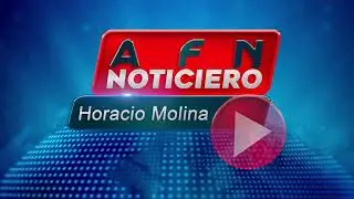 AFN Noticiero Con Horacio Molina 