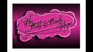 The Matt and Mack Show