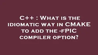 C++ : What is the idiomatic way in CMAKE to add the -fPIC compiler option?