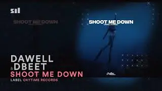 Dawell & dbeet - Shoot Me Down