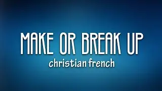 Christian French - make or break up (Lyrics)