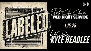 LABELED!!! // Youth Ps. Kyle Headlee // DP City Church // 1.15.25