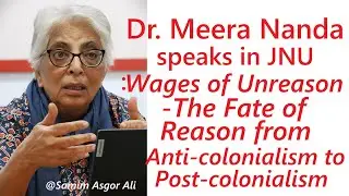 Dr. Meera Nanda | Wages of Unreason: The Fate of Reason from Anti-Colonialism to Postcolonialism