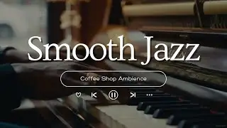 Smooth Jazz Instrumental Music 🍂 Cozy Autumn Coffee Shop Ambience & Jazz Relaxing Music for Work