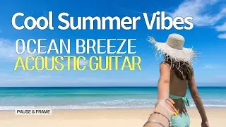 Ocean Breeze Acoustic Guitar 🌊 Cool Summer Vibes | Relaxing Jazz Playlist 30min