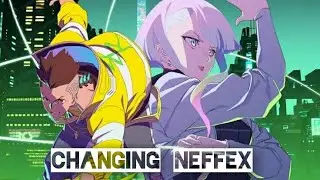 CYBERPUNK『 AMV 』CHANGING NEFFEX