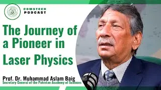 The Journey of a Pioneer in Laser Physics |  Prof. Dr. Muhammad Aslam Baig