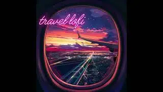 Travel Lofi - 1 Hour Airplane Vibes