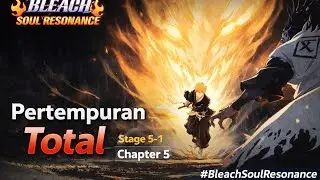 PERTEMPURAN TOTAL!  Stage 5-1 Chapter 5 | Bleach Soul Resonance